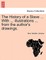 The History of a Slave ... with ... Illustrations ... from the Author's Drawings.