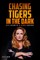 Chasing Tigers in the Dark
