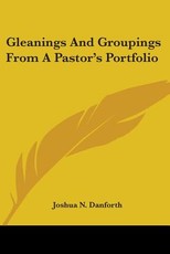 Gleanings And Groupings From A Pastor's Portfolio