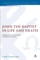 John the Baptist in Life and Death