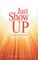 Just Show Up