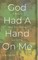 God Had A Hand On Me