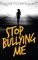 Stop Bullying Me