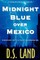 Midnight Blue over Mexico (A Thriller)
