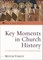 Key Moments in Church History