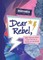 Dear Rebel: Advice, Inspiration, and Sisterhood from Women Who Have Been There