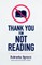 Thank You for Not Reading