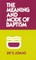 Meaning and Mode of Baptism