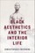 Black Aesthetics and the Interior Life