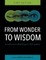 From Wonder to Wisdom