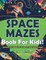 Space Mazes Book For Kids! Discover This Unique Collection Of Space Activity Pages