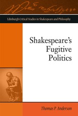 Shakespeare's Fugitive Politics Shakespeare's Fugitive Politics