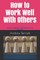How to Work Well With Others