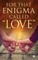 For That Enigma Called "Love"