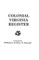 Colonial Virginia Register. a List of Governors, Councillors and Other Higher Officials, and Also of Members of the House of Burgesses, and the Revolu