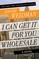 I Can Get It for You Wholesale