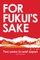 For Fukui's Sake