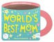 World's Best Mom (a Mugs & Kisses Mother's Day Shaped Board Book for Toddlers)