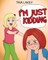 I'm Just Kidding