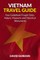 Vietnam Travel Guide - Your Guidebook Trough Cities, Nature, Museums and Histori