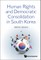 Human Rights and Democratic Consolidation in South Korea