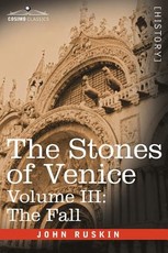 The Stones of Venice, Volume III The Stones of Venice, Volume III