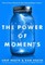 The Power of Moments: Why Certain Experiences Have Extraordinary Impact