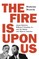 The Fire Is Upon Us