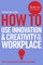 How to Use Innovation & Creativity in the Workplace