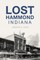 Lost Hammond, Indiana