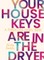 Your House Keys Are in the Dryer