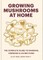 Growing Mushrooms at Home