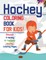 Hockey Coloring Book For Kids! Discover A Variety Of Fantastic Hockey Coloring Pages