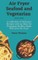 Air Fryer Seafood and Vegetarian Recipes