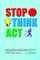 Stop! Think!! Act!!!