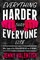 Everything Harder Than Everyone Else
