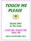 Touch Me ... Please