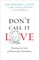 Don't Call It Love