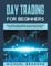 Day Trading For Beginners Learn The Best Strategies On How To Profit Using Trading Tactics, Tools, Psychology, Money Management And Generate Passive Income