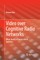 Video Over Cognitive Radio Networks