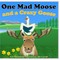 One Mad Moose and a Crazy Goose