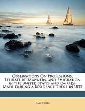 Observations on Professions, Literature, Manners, and Emigration in the United States and Canada