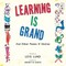 Learning Is Grand