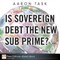 Is Sovereign Debt the New Sub Prime?