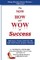 The NOW, HOW and WOW of Success