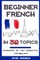 Beginner French in 32 Topics