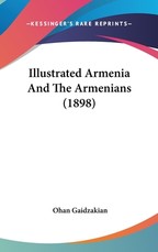 Illustrated Armenia And The Armenians (1898)