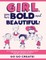 Girl, you are Bold and Beautiful!