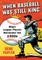 When Baseball Was Still King