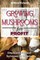 GROWING MUSHROOMS for PROFIT - Simple and Advanced Techniques for Growing